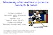 Measuring what matters to patients: concepts & cases Measuring what matters to patients: concepts & cases The Health Foundation Improvement Science Development Group January 7, ...
