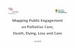 Mapping Public Engagement on Palliative Care, Death, Dying, Loss … · 2018-09-11 · 2 Background and Introduction A range of public engagement activities regarding dying, death