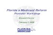 Florida’s Medicaid Reform - FL Agency for Health Care ... · 3 Enrolling in Medicaid Managed Care How It Works Today The Agency contracts with ACS State Health Care, LLC, to perform