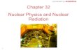 Chapter 32 Nuclear Physics and Nuclear Radiationnsmn1.uh.edu/rbellwied/classes/PHYS1302-Spring2017/ch32_notes.pdf32-7 Practical Applications of Nuclear Physics Nuclear radiation can