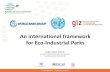 An international framework for Eco-Industrial Parks. Raghu Babu Nukala (GI… · An international framework for Eco-Industrial Parks Raghu Babu Nukala Deutsche Gesellschaft für Internationale