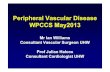Peripheral Vascular DiseasePeripheral Vascular Disease ... · Peripheral Vascular DiseasePeripheral Vascular Disease WPCCS May2013 Mr Ian Williams Consultant Vascular Surgeon UHW