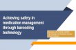 Achieving safety in medication management through ... · Leapfrog Hospital Survey Factsheet: Barcode Medication Administration Maviglia S, Yoo J, Franz C et al. Cost Benefit Analysis