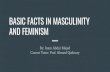 BASIC FACTS IN MASCULINITY AND FEMINISM · 2020-04-08 · male associated with masculinity and female with femininity. With each construction the biological diﬀerences between men