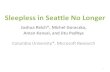 Sleepless in Seattle No Longer - USENIX · A Short Story: Sleepless in Seattle •A desktop machine –Workdays: often used, sometimes idle –Nights, holidays, weekends: often idle
