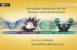 Simulation Advances for IoT Devices and Infrastructure · 2014-12-17 · Simulation Advances for IoT Devices and Infrastructure Dr. Larry Williams ... “The Internet of Things sets