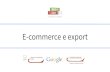 E-commerce e export - Camera di Commercio Udine · internazionalizzazione delle filiere dell’agroalimentare e della manifattura artigiana italiana. Una piattaforma dove sono allestite