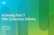Achieving Fast IT With Continuous Delivery · •sonarqube •artifactory •nexus continuous integration static analysis •coverity •pmd ... defect tracking •rally •jira requirements