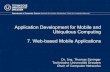 Application Development for Mobile and Ubiquitous ...ts2/admuc/lecture1415/7. Web-based Mobi… · Ubiquitous Computing 7. Web-based Mobile Applications Dr. Ing. Thomas Springer Technische