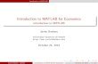 Introduction to MATLAB for Economics - …Introduction to MATLAB Introduction MATLAB Matrix laboratory (MATLAB) is a software for numerical computing. The rst version was released