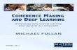 COHERENCE MAKING DEEP LEARNING - Michael Fullan · Coherence becomes a function of the interplay between the growing explicitness 14 1. Superficiality 2. Inertia 3. Resistance 4.