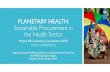 PLANETARY HEALTH Sustainable Procurement in the Health Sector · Capacity-development: Sustainable Health Procurement Trainings, SPHS online webinar series iii. Tools: Environmental