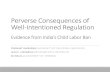 Perverse Consequences of Well-Intentioned Regulation€¦ · Perverse Consequences of Well-Intentioned Regulation Evidence from India’s Child Labor Ban PRASHANT BHARADWAJ (UNIVERSITY