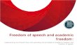 Freedom of speech and academic freedom - London School of ... · freedom of speech and academic freedom.” • Prevent duty guidance also acknowledges that: “this commitment to