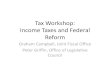 Tax Workshop: Income Taxes and Federal Reform · Tax Workshop: Income Taxes and Federal Reform Graham Campbell, Joint Fiscal Office Peter Griffin, Office of Legislative Council .