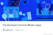 The Developer Cloud for Modern Apps · 2020-02-13 · Kubernetes upgrades • Containerized • Web applications • Batch jobs • Message Queues • API endpoints • Analytics