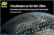 Visualisation at the Met Office A quick introduction to the Met Office ~ 400 operational meteorologists