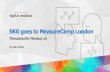 SKG goes to MeasureCamp London...SKG goes to MeasureCamp London Thessaloniki Meetup #6 21 Mar 2018 London About MeasureCamp •It’s an unconference •8 –30 min sessions in 4 –10