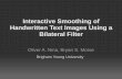 Interactive Smoothing of Handwritten Text Images Using a ...Interactive Smoothing of Handwritten Text Images Using a Bilateral Filter Oliver A. Nina, Bryan S. Morse Brigham Young University.