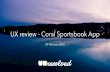 Coral Sportsbook App UX Reviewuxresolved.com/Coral Sportsbook App UX Review.pdfUX Resolved 2016 The brief & Key tasks Review sports betting in Coral’s mobile app. Tasks 1. Create