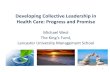 Developing Collective Leadership in Health Care: Progress and … · 2015-05-21 · Developing Collective Leadership in Health Care: Progress and Promise Michael West ... •Collecting