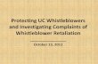 Protecting UC Whistleblowers and Investigating Complaints of … · 2019-10-07 · and Investigating Complaints of Whistleblower Retaliation October 13, 2011 . Panel Members ... –