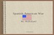 Spanish American War - Tulpehocken Area School District · Results of the Spanish American War •Treaty of Paris signed on December 10, 1898 ended the Spanish- American War • Cuba