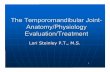The Temporomandibular Joint- Anatomy/Physiology Evaluation/Treatment · 2018-04-02 · Evaluation/Treatment Lori Steinley P.T., M.S. 4 Anatomy Temporomandibular joint (TMJ) •Temporal