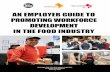 AN EMPLOYER GUIDE TO PROMOTING WORKFORCE DEVELOPMENT … · AN EMPLOYER GUIDE TO PROMOTING WORKFORCE DEVELOPMENT IN THE FOOD INDUSTRY 3 Background & Purpose The food workforce system