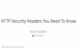 HTTP Security Headers You Need To Know · browser what security rules to enforce when it handles your websites content. •Key value pairs •In general, the more security headers