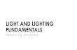 LIGHT AND LIGHTING FUNDAMENTALS - WordPress.com · 2017-07-01  · LIGHT AND LIGHTING FUNDAMENTALS Prepared by Engr. John Paul Timola. LIGHT •a form of radiant energy from natural