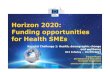 Horizon 2020: Funding opportunities for Health SMEsec.europa.eu/research/health/pdf/infoday_2015/sme_instrument.pdf · Horizon 2020: Funding opportunities for Health SMEs Societal