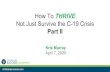 How To THRIVE · 2020-04-07 · Survive. (and then Thrive) childcaresuccess.com. How to Not Just Survive, But THRIVE During This Crisis Let’s be real – some of you are facing
