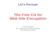 The Free CA for Web Site Encryption - SLUUG · Let's Encrypt Certificate authority [CA] entered public beta on December 3, 2015 Free, automated X.509 certificates for Transport Layer
