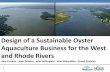 Design of a Sustainable Oyster Aquaculture Business for the … · 2012-04-23 · Design of a Sustainable Oyster Aquaculture Business for the West and Rhode Rivers Amy Crockett -