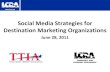 Social Media Strategies for Destination Marketing ... · Social Media Strategies for Destination Marketing Organizations June 28, 2011 B. About Me. ... •Helps SEO •Increases website