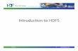 1-2-Introduction to HDF · HDF+=Hierarchical+DataFormat+ • HDF4+is+the+ﬁrstHDF+ • Originally+called+HDF;+lastmajor+release+was+version+4+ • HDF5+beneﬁts+from+lessons ...