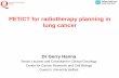 PET CT in Radiotherapy Planning - Human Health Campus · Talk Outline - PET/CT for RTP • Background / Impact of PET in NSCLC staging • Radiotherapy planning (RTP) with PET/CT