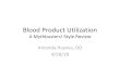 Blood Product Utilization - American College of ...Blood Product Utilization A Mythbusters! Style Review Amanda Haynes, DO 4/28/18. Objectives •Describe concepts in Patient Blood