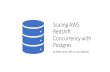 Scaling AWS Redshift Concurrency with Postgres€¦ · Scaling AWS Redshift Concurrency with Postgres By Elliott Cordo, Will Liu, ... • Non-relational data structure • Keys must