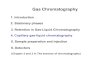 Gas Chromatography...Gas Chromatography 1. Introduction 2. Stationary phases 3. Retention in Gas-Liquid Chromatography 4. Capillary gas-liquid chromatography 5. Sample preparation