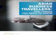 ASIAN BUSINESS TRAVELLERS - Singapore · 2019-07-05 · little is known about Asian business travellers (ABT), which we define as those based in Asia. Instead, much of the research