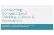 Considering Computational Thinking, Culture€¦ · Considering Computational Thinking, Culture & Assessment Leveraging Evidence-Centered Design to Develop Authentic Assessments of