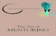 The Art of Mentoring - s3.amazonaws.com · The Art of Mentoring 1 Harvey: In mythology, Mentor was a friend of Odysseus, or Ulysses in Latin. When Athena, the Greek Goddess of Wisdom,
