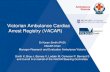 Victorian Ambulance Cardiac Arrest Registry (VACAR) · 2020-06-03 · Victorian Ambulance Cardiac Arrest Registry (VACAR) Dr Karen Smith (PhD) VACAR Chair Manager Research and Evaluation