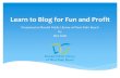 Learn to Blog for Fun and Profit - simpledigitalbranding.com · There are many ways to monetize a blog, and we will devote an entire module to this topic. Sometimes they are actually