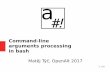 Command-line arguments processing in bash - OpenAlt · 2017-11-29 · Command-line interface What defnes command-line interface: Positional arguments: Strings that have meaning on