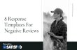 Templates For 8 Response...Negative reviews, left by unhappy customers, present a serious problem for almost every business. When customers leave a negative review, it's a sign of