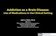 Addiction as a Brain Disease - ASAM Home Page...Addiction as a Brain Disease: Use of Medications in the Clinical Setting Jack B. Stein, Ph.D. Director . Office of Science Policy and