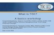 What is TOC? A basics workshop - cdn.ymaws.com · What is TOC? A basics workshop Presented (English) by: James F. Cox III PhD, TOCICO certified, CFPIM, CIRM Jonah’s Jonah, Professor